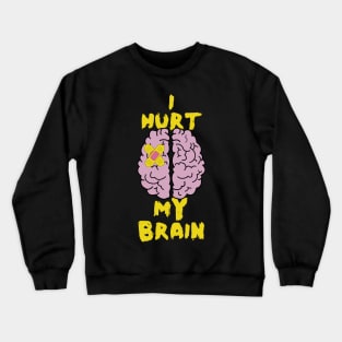 Brain Injury, I Hurt My Brain, Brain Surgery Crewneck Sweatshirt